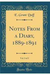 Notes from a Diary, 1889-1891, Vol. 2 of 2 (Classic Reprint)