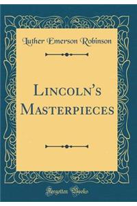 Lincoln's Masterpieces (Classic Reprint)