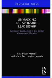 Unmasking Irresponsible Leadership