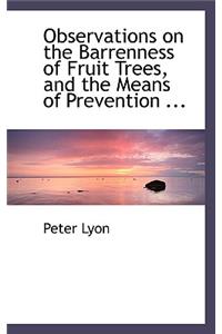 Observations on the Barrenness of Fruit Trees, and the Means of Prevention ...