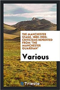 THE MANCHESTER STAGE, 1880-1900; CRITICI