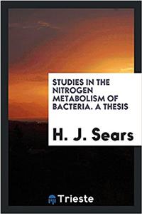 Studies in the Nitrogen Metabolism of Bacteria. a Thesis