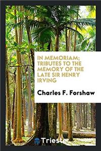 In Memoriam; Tributes to the Memory of the Late Sir Henry Irving