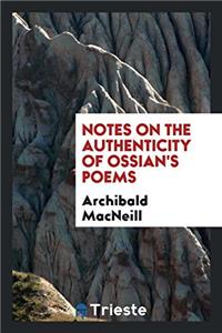 Notes on the Authenticity of Ossian's Poems