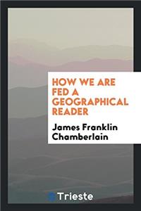 How we are fed a geographical reader