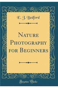 Nature Photography for Beginners (Classic Reprint)