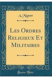 Les Ordres Religieux Et Militaires (Classic Reprint)