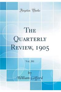 The Quarterly Review, 1905, Vol. 201 (Classic Reprint)