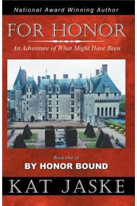 For Honor: An Adventure of What Might Have Been: Book One of By Honor Bound