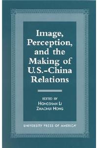 Image, Perception, and the Making of U.S.-China Relations