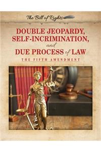 Double Jeopardy, Self-Incrimination, and Due Process of Law