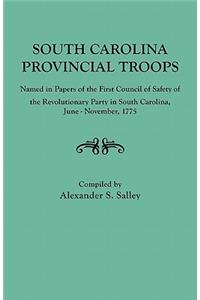 South Carolina Provincial Troops Named in Papers of the First Council of Safety of the Revolutionary Party in South Carolina, June-November, 1775