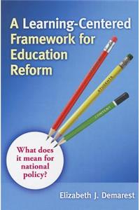 A Learning-Centered Framework for Education Reform