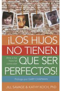 Los Hijos No Tienen Que Ser Perfectos