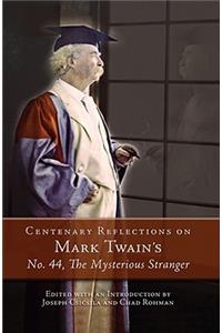 Centenary Reflections on Mark Twain's No. 44, The Mysterious Stranger