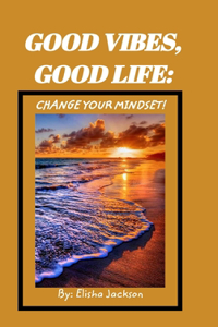 Good Vibes; Change your mindset