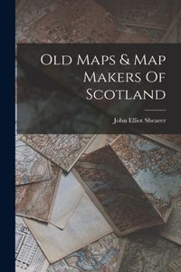 Old Maps & Map Makers Of Scotland