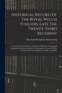 Historical Record Of The Royal Welch Fusiliers, Late The Twenty-third Regiment