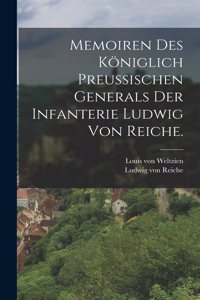 Memoiren des königlich preußischen Generals der Infanterie Ludwig von Reiche.