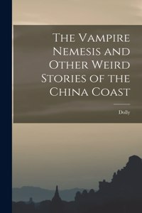 Vampire Nemesis and Other Weird Stories of the China Coast