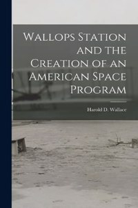 Wallops Station and the Creation of an American Space Program