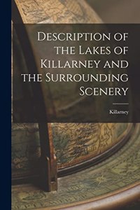 Description of the Lakes of Killarney and the Surrounding Scenery