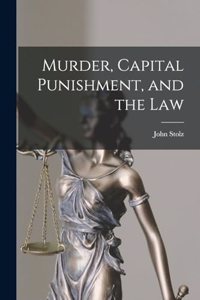 Murder, Capital Punishment, and the Law