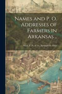 Names and p. o. Addresses of Farmers in Arkansas ..