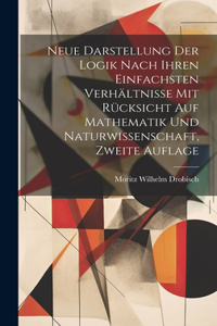 Neue Darstellung der Logik nach ihren einfachsten Verhältnisse mit Rücksicht auf Mathematik und Naturwissenschaft, Zweite Auflage