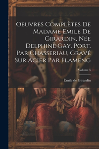 Oeuvres complètes de Madame Emile de Girardin, née Delphine Gay. Port. par Chasseriau, gravé sur acier par Flameng; Volume 5