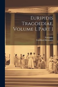 Euripidis Tragoediae, Volume 1, Part 1