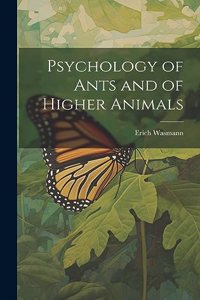 Psychology of Ants and of Higher Animals