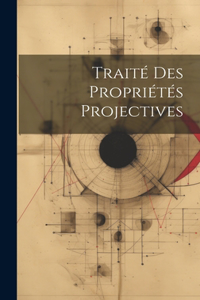 Traité Des Propriétés Projectives