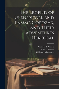 Legend of Ulenspiegel and Lamme Goedzak, and Their Adventures Heroical