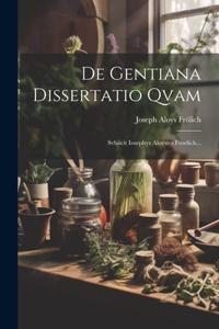 De Gentiana Dissertatio Qvam