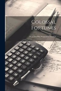 Colossal Fortunes