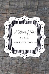 I Love You (Notebook) Laura Diary Design