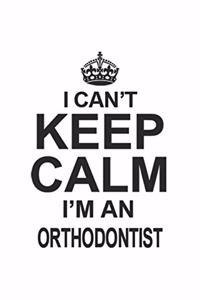 I Can't Keep Calm I'm An Orthodontist