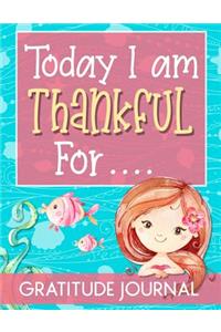 Today I am Thankful for Gratitude Journal