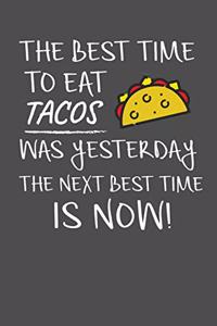 The Best Time To Eat Tacos Was Yesterday The Next Best Time Is Now