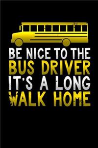 Be Nice to the Bus Driver It's a Long Walk Home