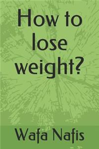 How to lose weight?