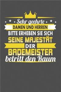 Sehr Geehrte Damen Und Herren Bitte Erheben Sie Sich Seine Majestät Der Bademeister Betritt Den Raum