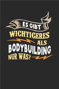 Es gibt wichtigeres als Bodybuilding nur was?