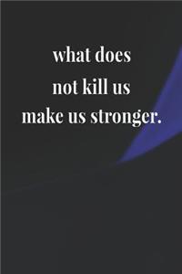 What Does Not Kill Us Makes Us Stronger