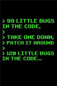 > 99 Little Bugs In The Code, > > Take One Down