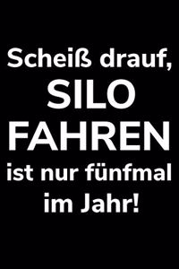 Scheiß drauf, Silo fahren ist nur fünfmal im Jahr!