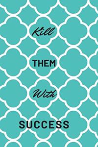 Kill Them With Success