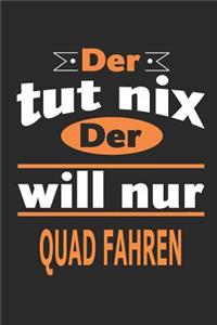 Der tut nix Der will nur quad fahren