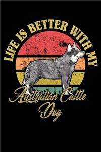 Life Is Better With My Australian Cattle Dog